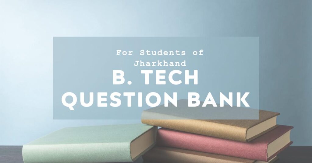 B. Tech Question Bank